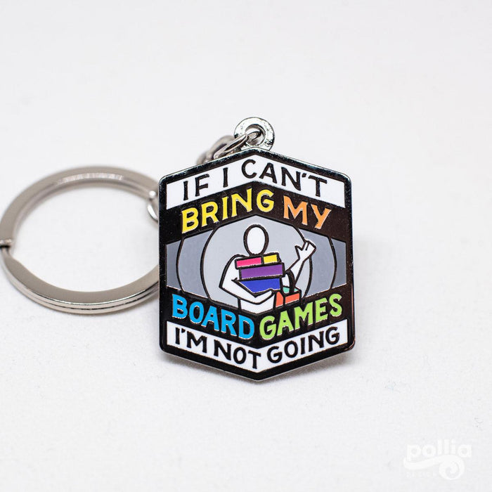 If I Can't Bring My Board Games I'm Not Going Keychain - Pollia Design