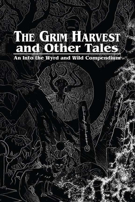 Into the Wyrd and Wild: The Grim Harvest and Other Tales